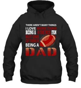 I Love More Than Being A San Francisco 49ers Fan Being A Dad Football Hoodie